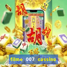 filme 007 cassino royale completo dublado